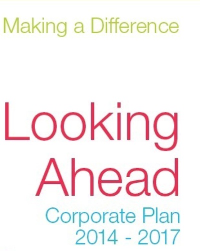 Looking Ahead - our corporate plan 2014-2017